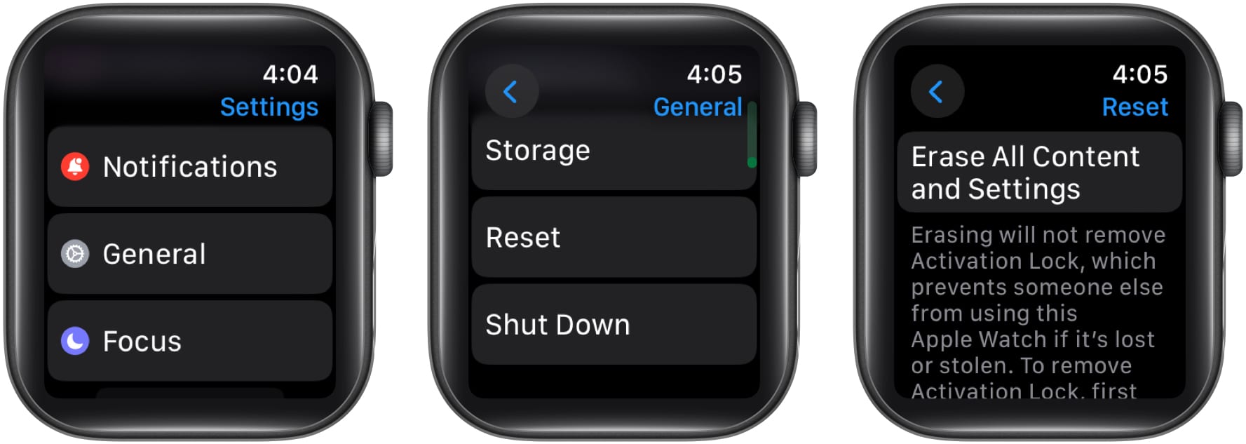 Go to General select Reset and tap on Erase All Content and Settings on Apple Watch