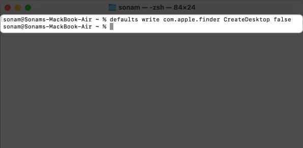 Type defaults write comapplefinder CreateDesktop false and press return